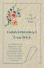 English Embroidery - II - Cross-Stitch - A Handbook with Diagrams Scale Drawings and Photographs taken from XVIIth Century English Samplers and from Modern Examples