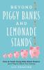 Beyond Piggy Banks and Lemonade Stands