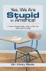 Yes We Are Stupid in America!