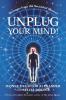 Unplug Your Mind!