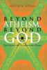 Beyond Atheism Beyond God