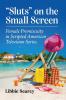 Sluts on the Small Screen