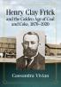 Henry Clay Frick and the Golden Age of Coal and Coke 1870-1920