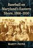 Baseball on Maryland's Eastern Shore 1866-1950