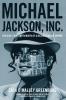 Michael Jackson Inc.: The Rise Fall and Rebirth of a Billion-Dollar Empire