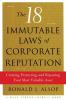 The 18 Immutable Laws of Corporate Reputation: Creating Protecting and Repairing Your Most Valuable Asset (A Wall Street Journal Book)