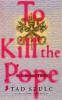 To Kill The Pope: An Ecclesiastical Thriller