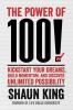 The Power of 100!: Kickstart Your Dreams Build Momentum and Discover Unlimited Possibility