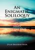 An Enigmatic Soliloquy Series