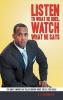Listen to What He Does Watch What He Says