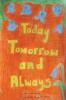 Today Tomorrow and Always