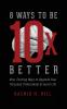 8 Ways to Be 10 X Better
