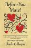 Before You Mate! A practical guide for helping you understand what men really want. How to get what you want and have fun while you are doing it! Plus twenty tips to make him flip!