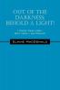 Out Of The Darkness; Behold A Light! I Once Was Lost But Now I Am Found