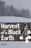 Harvest of a Black Earth
