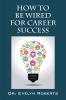 How To Be Wired For Career Success