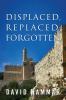 Displaced Replaced Forgotten
