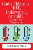 God's Children - HOT Lukewarm or cold? Learn Your Temperature