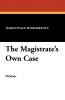 The Magistrate's Own Case