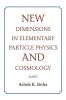 New Dimensions in Elementary Particle Physics and Cosmology