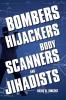 Bombers Hijackers Body Scanners and Jihadists