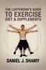 The Layperson's Guide to Exercise Diet & Supplements