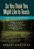 So You Think You Might Like to Teach