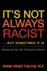 It S Not Always Racist But Sometimes It Is
