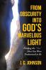 From Obscurity into God's Marvelous Light
