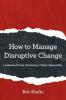 How to Manage Disruptive Change