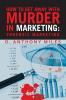 How to Get Away with Murder in Marketing
