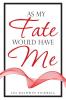 As My Fate Would Have Me