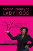 Sacred Journey to Ladyhood A Woman's Guide through Her Write of Passage