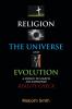 Religion the Universe and Evolution: A Down-to-Earth No Nonsense Reality Check