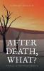 AFTER DEATH WHAT?