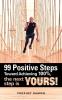 99 Positive Steps Toward Achieving 100% the next step is YOURS!