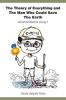 The Theory of Everything and the Man Who Could Save the Earth
