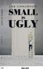 SMALL IS UGLY