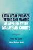 Latin Legal Phrases Terms and Maxims as Applied by the Malaysian Courts