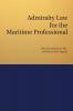 ADMIRALTY LAW FOR THE MARITIME PROFESSIONAL