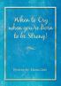 When to Cry when you're Born to be Strong!