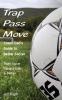 Trap - Pass - Move Coach Dad's Guide to Better Soccer