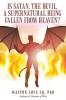 Is Satan the Devil a Supernatural Being Fallen from Heaven?