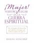 ��Mujer! Nuestro Lugar En La Guerra Espiritual