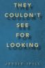They Couldn't See for Looking