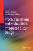 Process Variations and Probabilistic Integrated Circuit Design