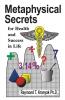 Metaphysical Secrets for Health and Success in Life