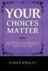 Your Choices Matter