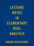 Lecture Notes in Elementary Real Analysis