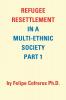 Refugee Resettlement in a Multi-Ethnic Society Part 1 by Felipe Cofreros Ph.D.